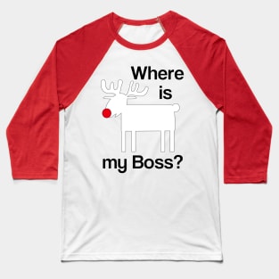 Where is my boss? Baseball T-Shirt